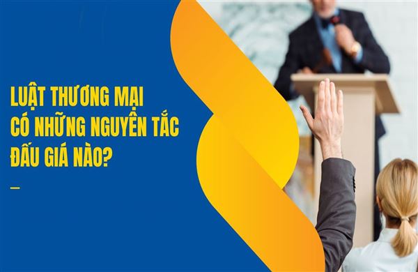 Luật thương mại có những nguyên tắc đấu giá nào?